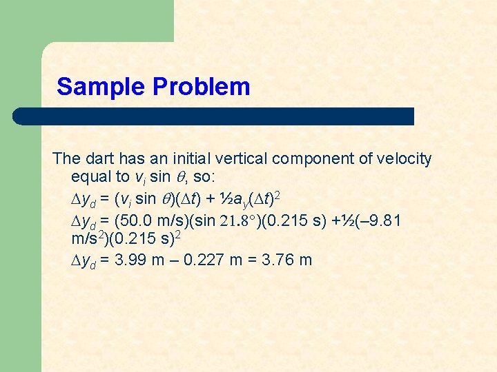 Sample Problem The dart has an initial vertical component of velocity equal to vi
