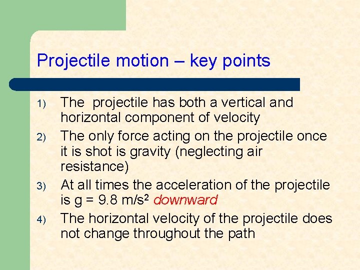 Projectile motion – key points 1) 2) 3) 4) The projectile has both a