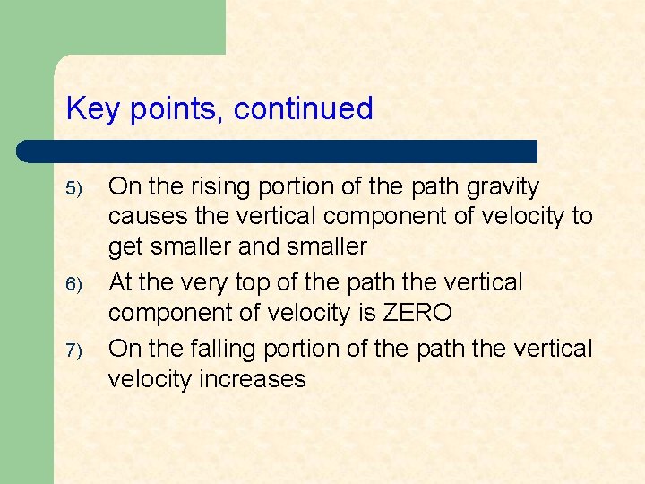 Key points, continued 5) 6) 7) On the rising portion of the path gravity