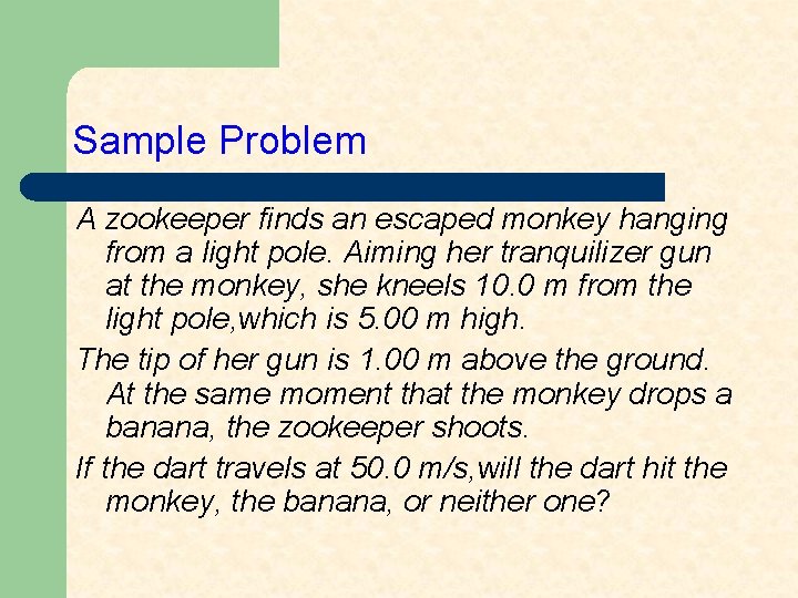 Sample Problem A zookeeper finds an escaped monkey hanging from a light pole. Aiming