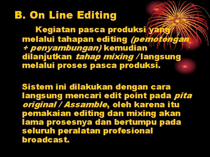 B. On Line Editing Kegiatan pasca produksi yang melalui tahapan editing (pemotongan + penyambungan)