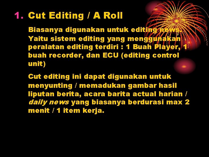 1. Cut Editing / A Roll Biasanya digunakan untuk editing news. Yaitu sistem editing