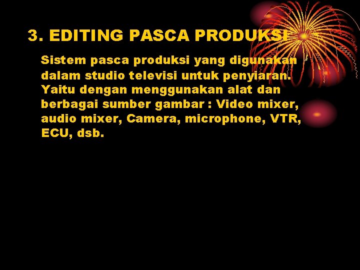 3. EDITING PASCA PRODUKSI Sistem pasca produksi yang digunakan dalam studio televisi untuk penyiaran.