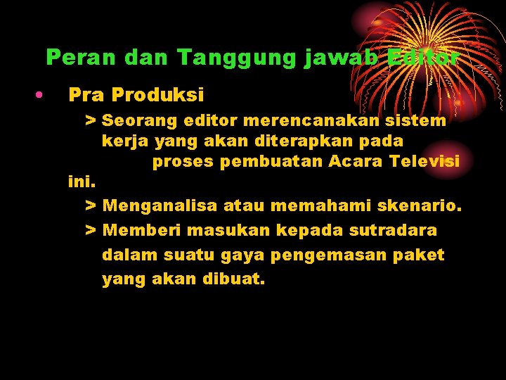 Peran dan Tanggung jawab Editor • Pra Produksi > Seorang editor merencanakan sistem kerja