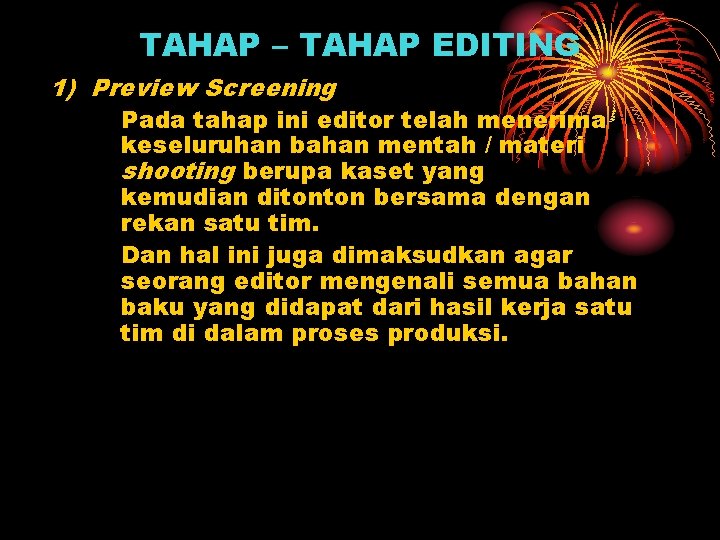 TAHAP – TAHAP EDITING 1) Preview Screening Pada tahap ini editor telah menerima keseluruhan