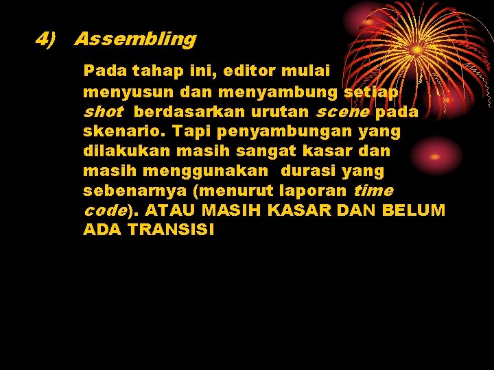 4) Assembling Pada tahap ini, editor mulai menyusun dan menyambung setiap shot berdasarkan urutan