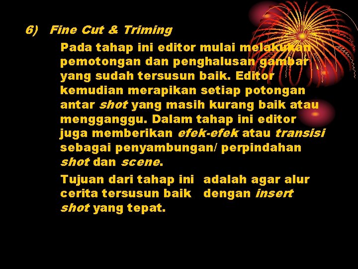 6) Fine Cut & Triming Pada tahap ini editor mulai melakukan pemotongan dan penghalusan