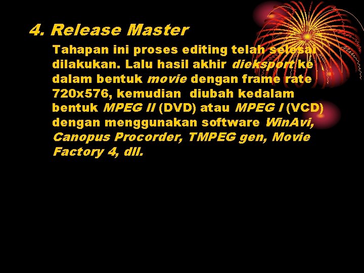 4. Release Master Tahapan ini proses editing telah selesai dilakukan. Lalu hasil akhir dieksport