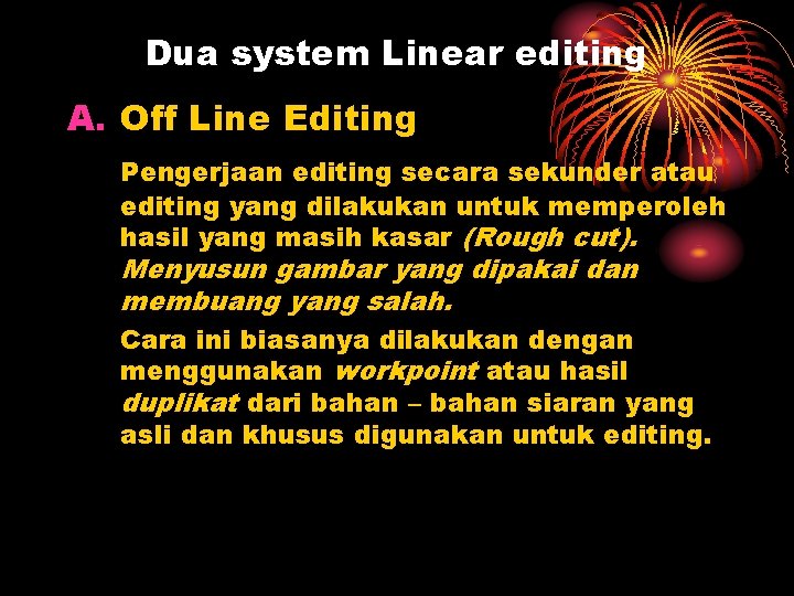 Dua system Linear editing A. Off Line Editing Pengerjaan editing secara sekunder atau editing