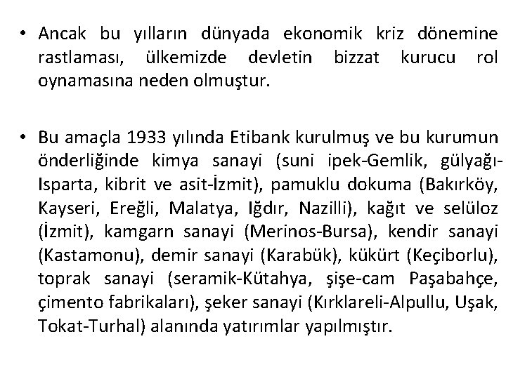  • Ancak bu yılların dünyada ekonomik kriz dönemine rastlaması, ülkemizde devletin bizzat kurucu