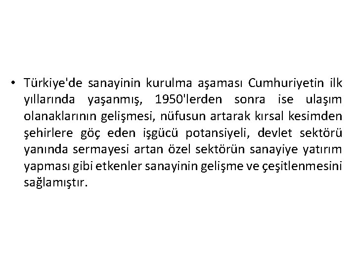  • Türkiye'de sanayinin kurulma aşaması Cumhuriyetin ilk yıllarında yaşanmış, 1950'lerden sonra ise ulaşım