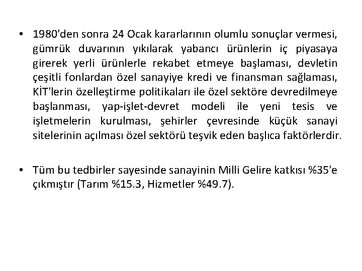  • 1980'den sonra 24 Ocak kararlarının olumlu sonuçlar vermesi, gümrük duvarının yıkılarak yabancı