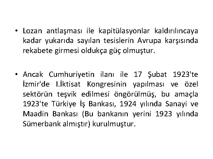  • Lozan antlaşması ile kapitülasyonlar kaldırılıncaya kadar yukarıda sayılan tesislerin Avrupa karşısında rekabete