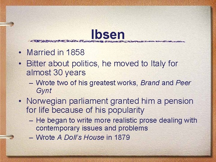 Ibsen • Married in 1858 • Bitter about politics, he moved to Italy for