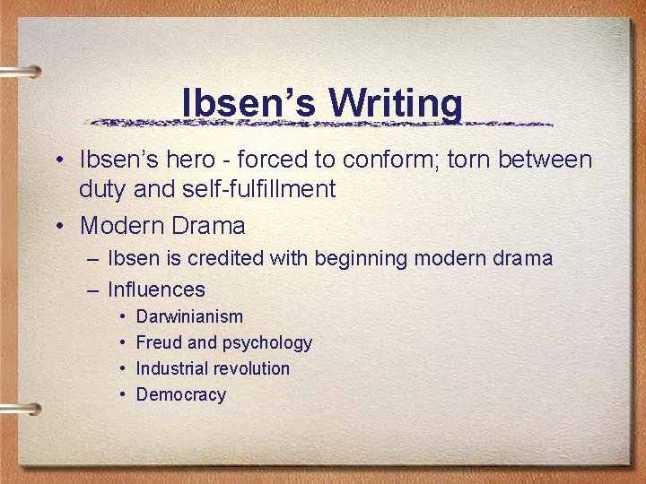 Ibsen’s Writing • Ibsen’s hero - forced to conform; torn between duty and self-fulfillment