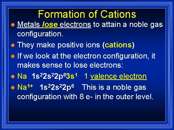 Formation of Cations Metals lose electrons to attain a noble gas configuration. l They