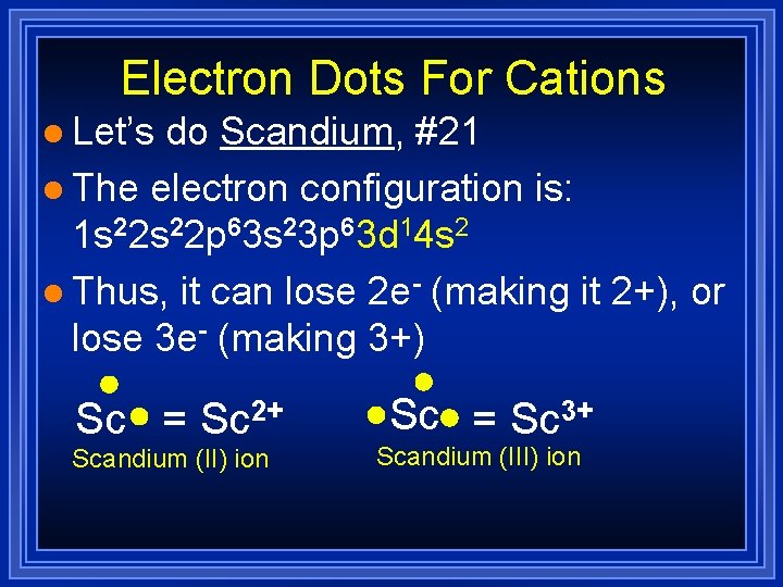 Electron Dots For Cations l Let’s do Scandium, #21 l The electron configuration is: