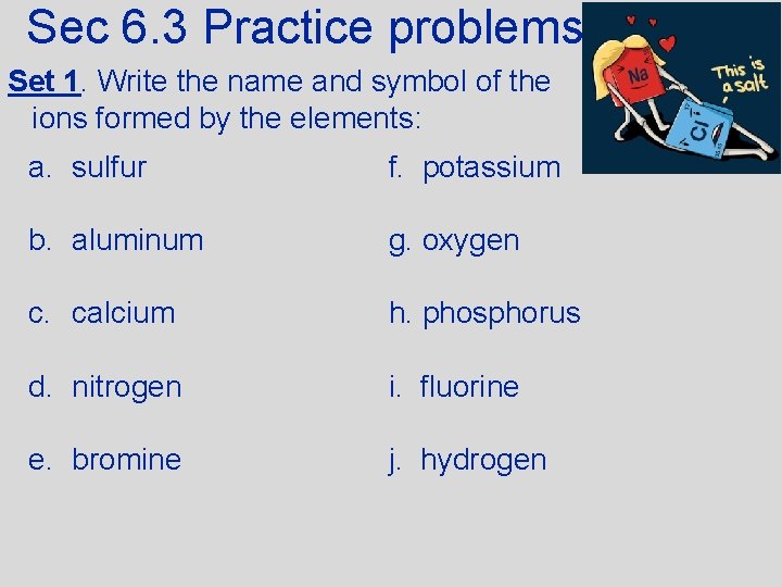 Sec 6. 3 Practice problems Set 1. Write the name and symbol of the