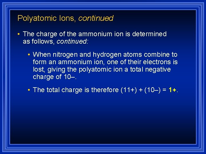 Polyatomic Ions, continued • The charge of the ammonium ion is determined as follows,