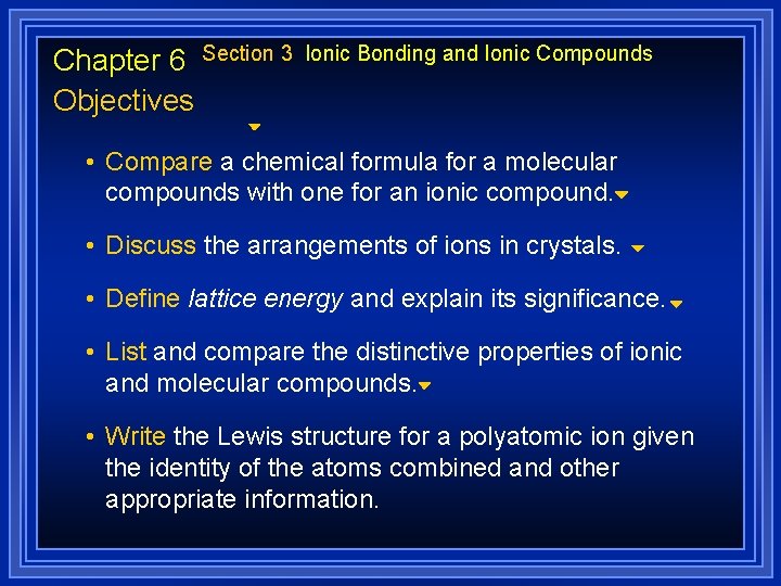 Chapter 6 Section 3 Objectives Ionic Bonding and Ionic Compounds • Compare a chemical