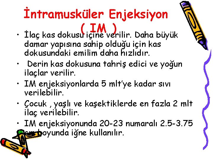  • • • İntramusküler Enjeksiyon ( IM ) İlaç kas dokusu içine verilir.