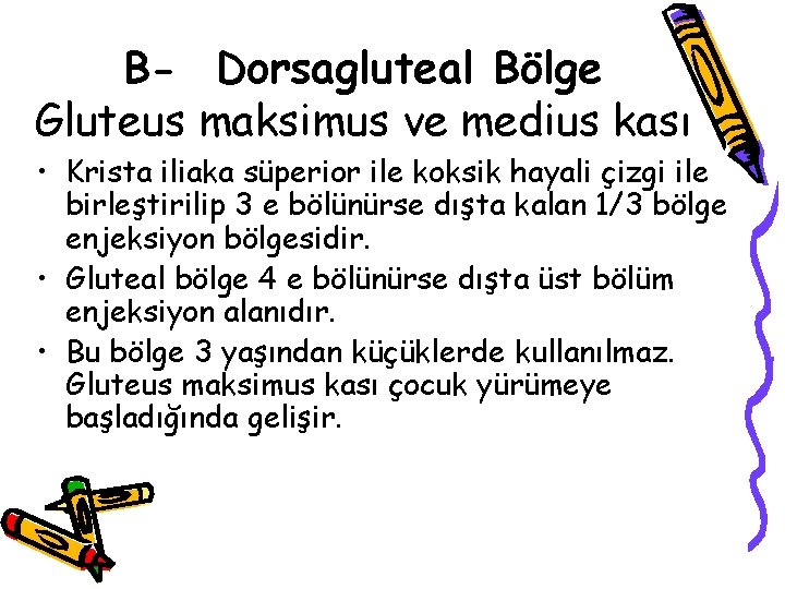 B- Dorsagluteal Bölge Gluteus maksimus ve medius kası • Krista iliaka süperior ile koksik