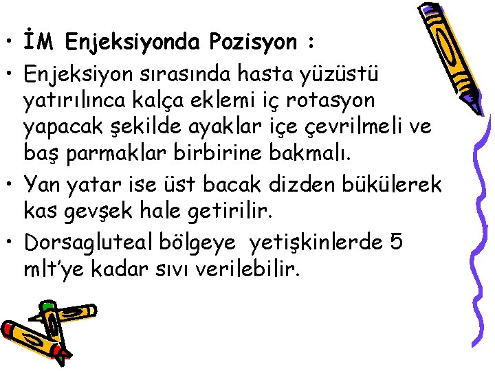  • İM Enjeksiyonda Pozisyon : • Enjeksiyon sırasında hasta yüzüstü yatırılınca kalça eklemi