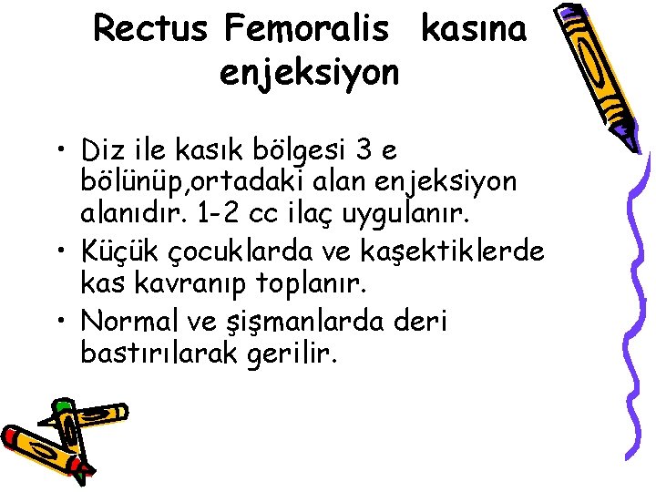 Rectus Femoralis kasına enjeksiyon • Diz ile kasık bölgesi 3 e bölünüp, ortadaki alan