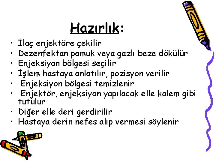 Hazırlık: • • • İlaç enjektöre çekilir Dezenfektan pamuk veya gazlı beze dökülür Enjeksiyon