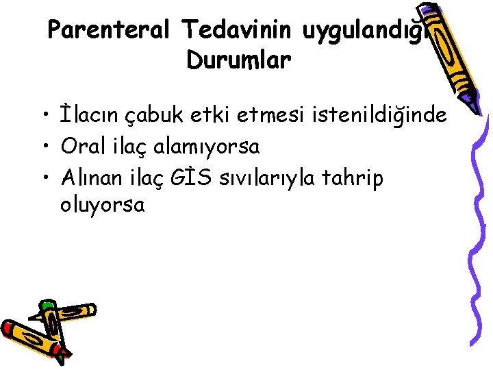 Parenteral Tedavinin uygulandığı Durumlar • İlacın çabuk etki etmesi istenildiğinde • Oral ilaç alamıyorsa