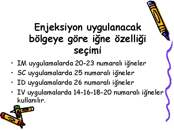 Enjeksiyon uygulanacak bölgeye göre iğne özelliği seçimi • • IM uygulamalarda 20 -23 numaralı