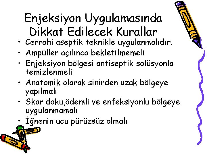 Enjeksiyon Uygulamasında Dikkat Edilecek Kurallar • Cerrahi aseptik teknikle uygulanmalıdır. • Ampüller açılınca bekletilmemeli