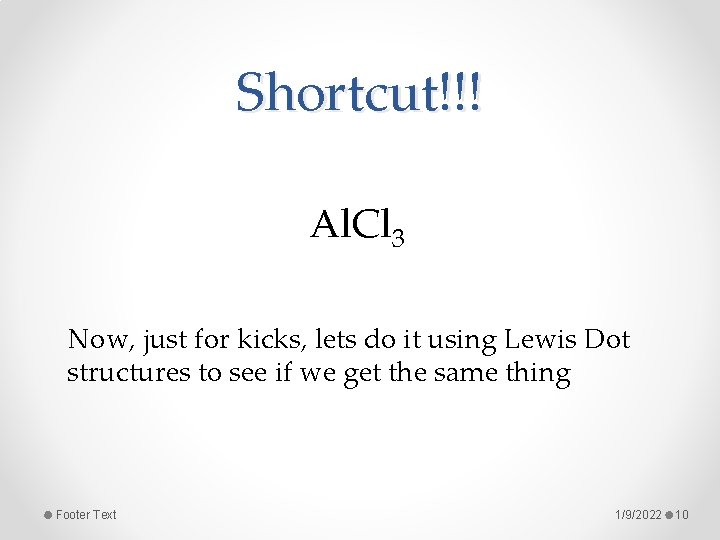 Shortcut!!! Al. Cl 3 Now, just for kicks, lets do it using Lewis Dot