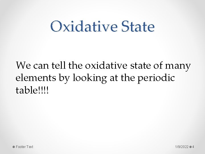 Oxidative State We can tell the oxidative state of many elements by looking at