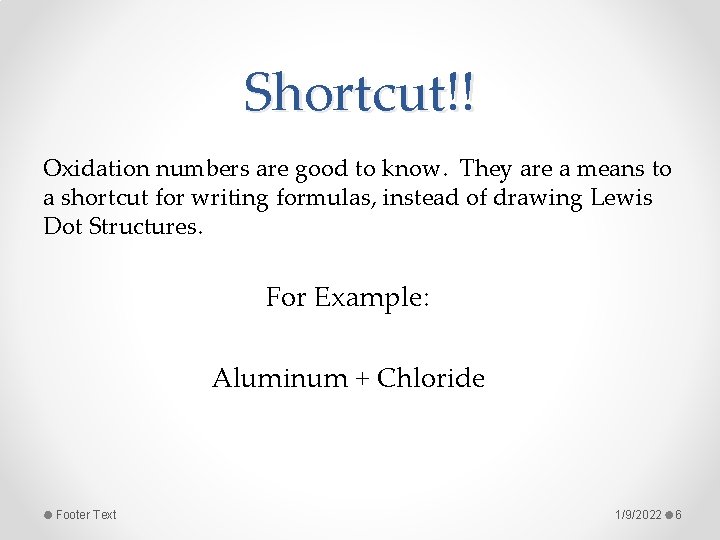 Shortcut!! Oxidation numbers are good to know. They are a means to a shortcut