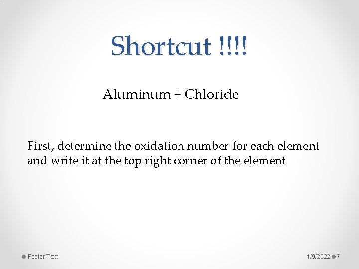 Shortcut !!!! Aluminum + Chloride First, determine the oxidation number for each element and