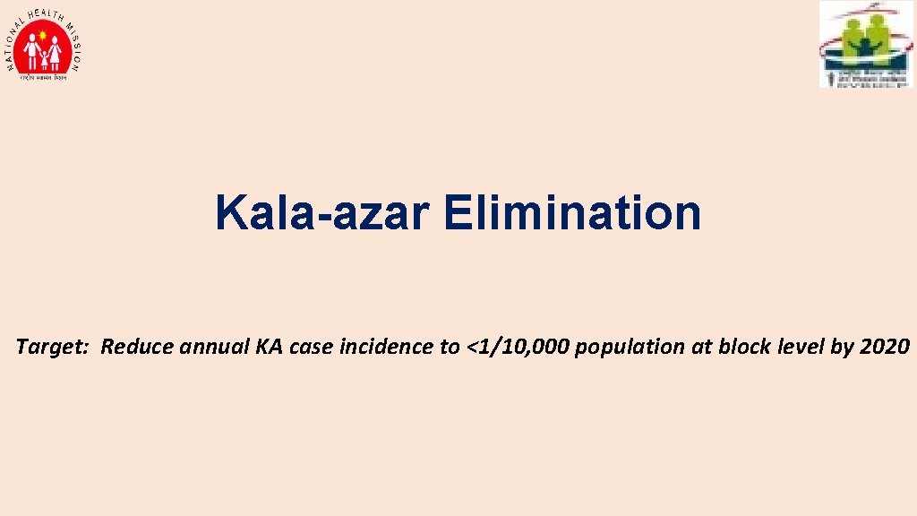 Kala-azar Elimination Target: Reduce annual KA case incidence to <1/10, 000 population at block