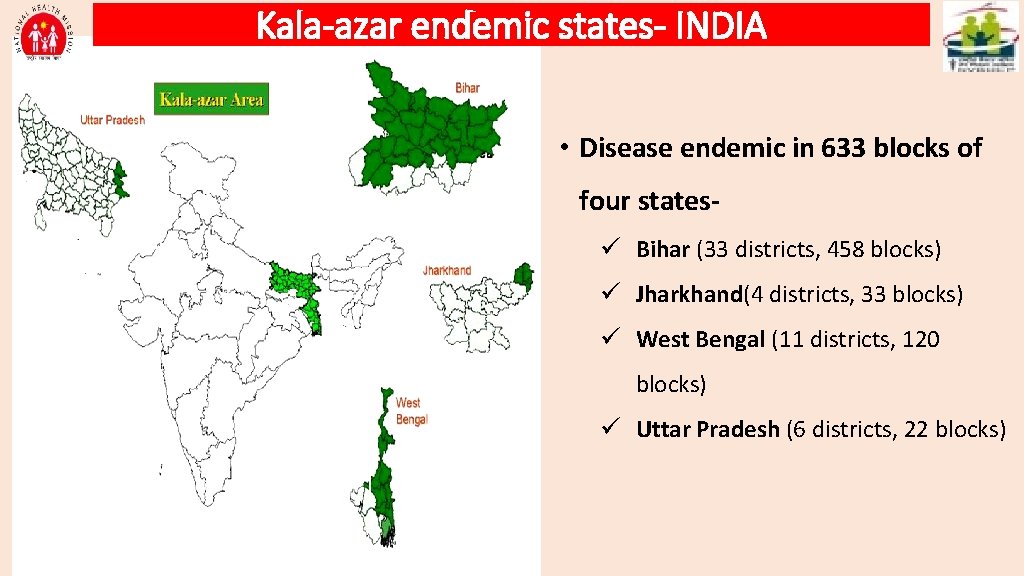 Kala-azar endemic states- INDIA • Disease endemic in 633 blocks of four statesü Bihar