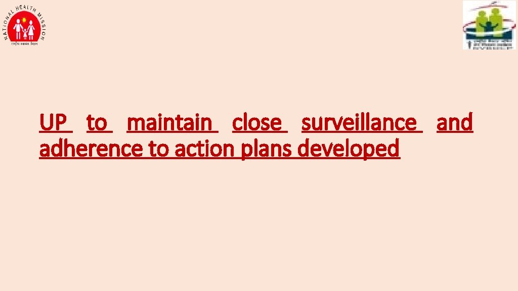 UP to maintain close surveillance and adherence to action plans developed 