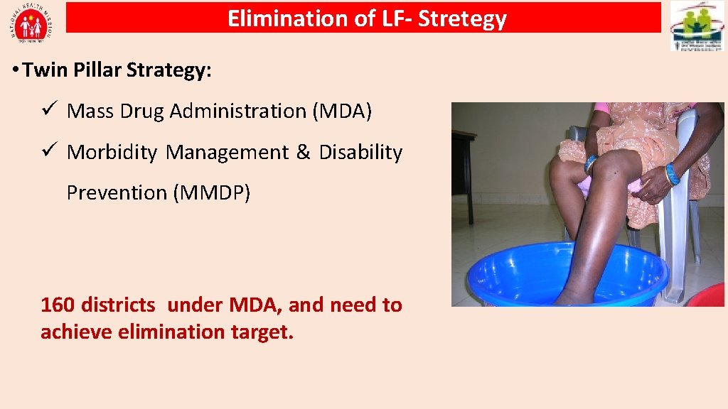 Elimination of LF- Stretegy • Twin Pillar Strategy: ü Mass Drug Administration (MDA) ü