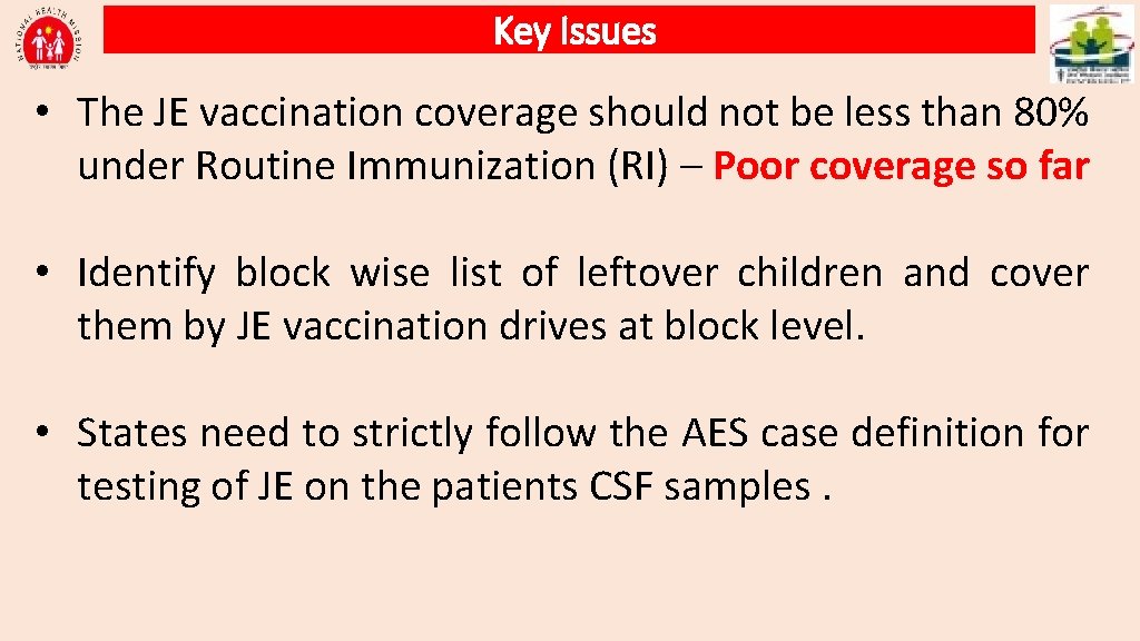 Key Issues • The JE vaccination coverage should not be less than 80% under