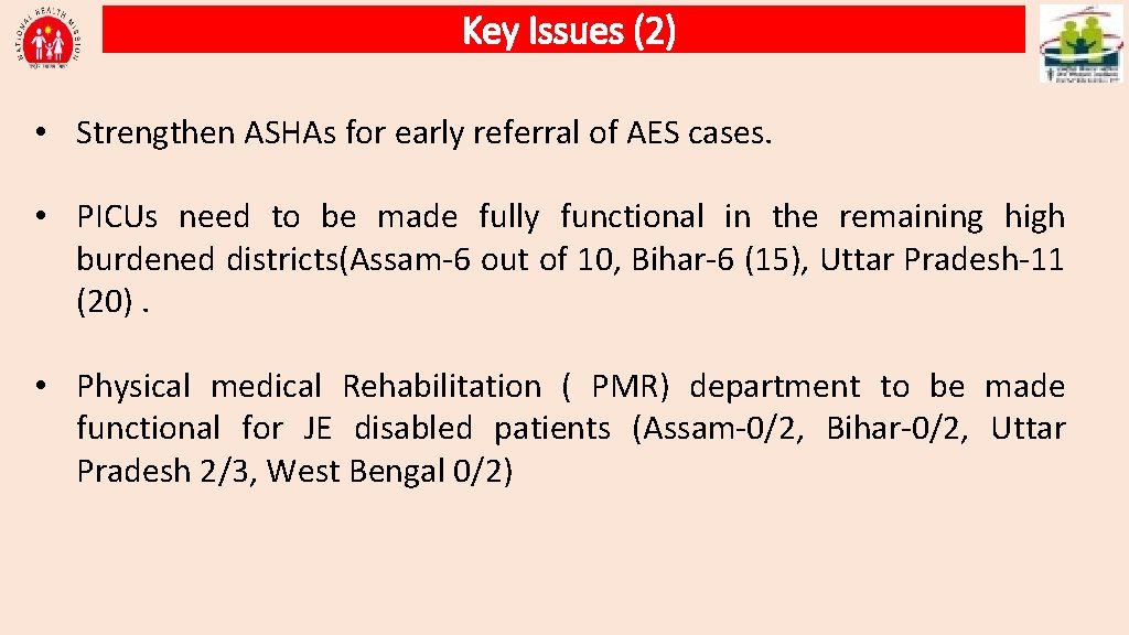 Key Issues (2) • Strengthen ASHAs for early referral of AES cases. • PICUs