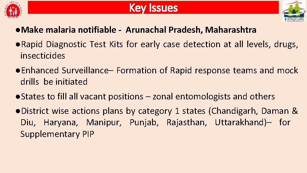 Key Issues ●Make malaria notifiable - Arunachal Pradesh, Maharashtra ●Rapid Diagnostic Test Kits for