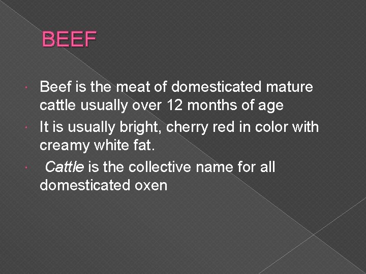 BEEF Beef is the meat of domesticated mature cattle usually over 12 months of