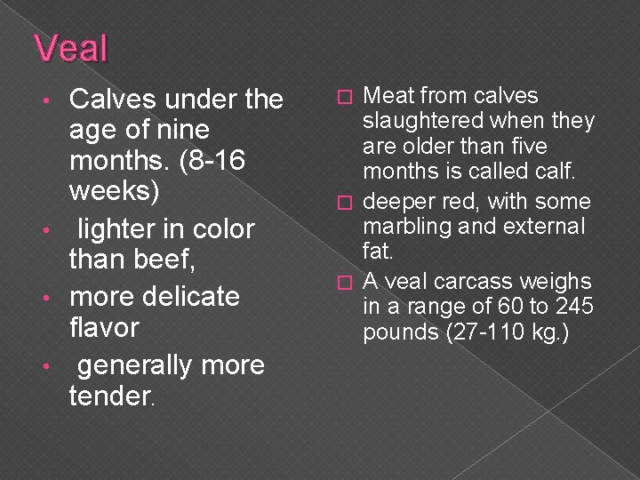 Veal Calves under the age of nine months. (8 -16 weeks) • lighter in