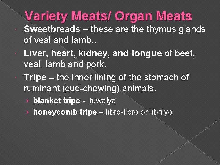 Variety Meats/ Organ Meats Sweetbreads – these are thymus glands of veal and lamb.