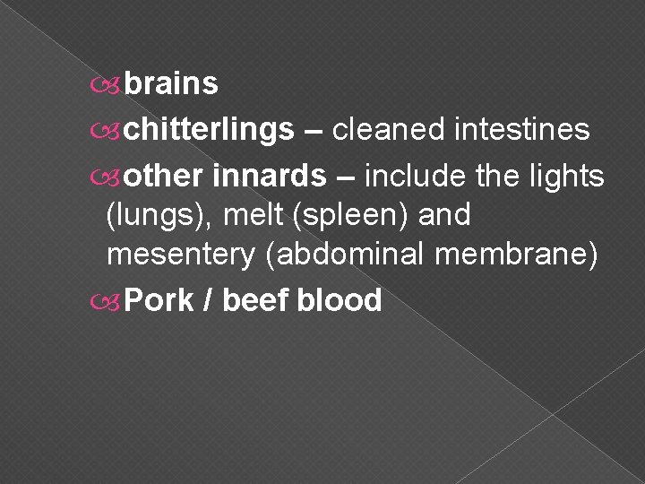  brains chitterlings – cleaned intestines other innards – include the lights (lungs), melt
