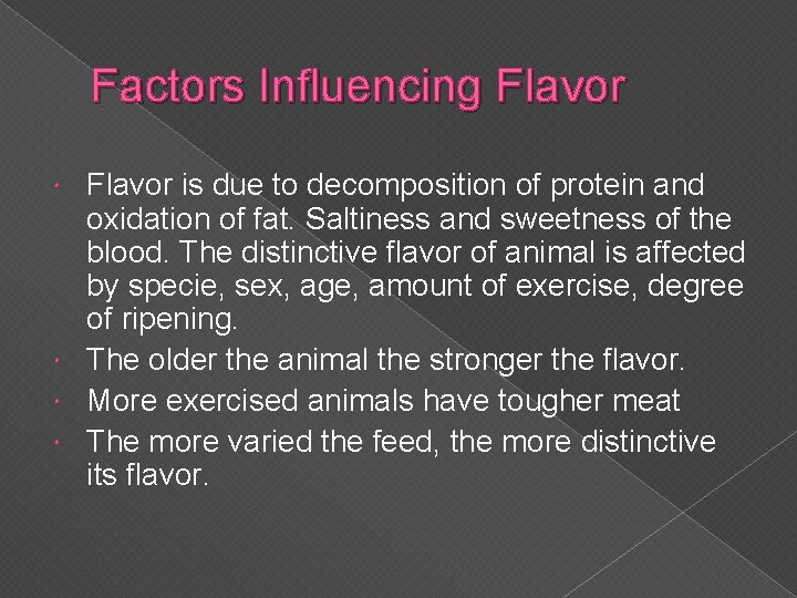 Factors Influencing Flavor is due to decomposition of protein and oxidation of fat. Saltiness