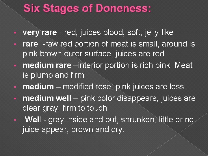 Six Stages of Doneness: • • • very rare - red, juices blood, soft,