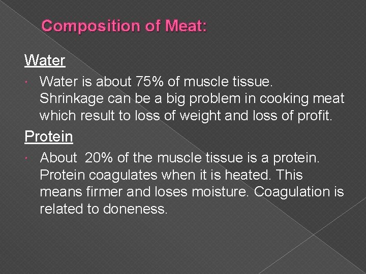 Composition of Meat: Water is about 75% of muscle tissue. Shrinkage can be a